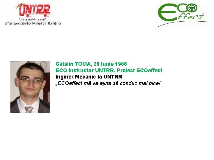 Cătălin TOMA, 29 Iunie 1986 ECO instructor UNTRR, Proiect ECOeffect Inginer Mecanic la UNTRR