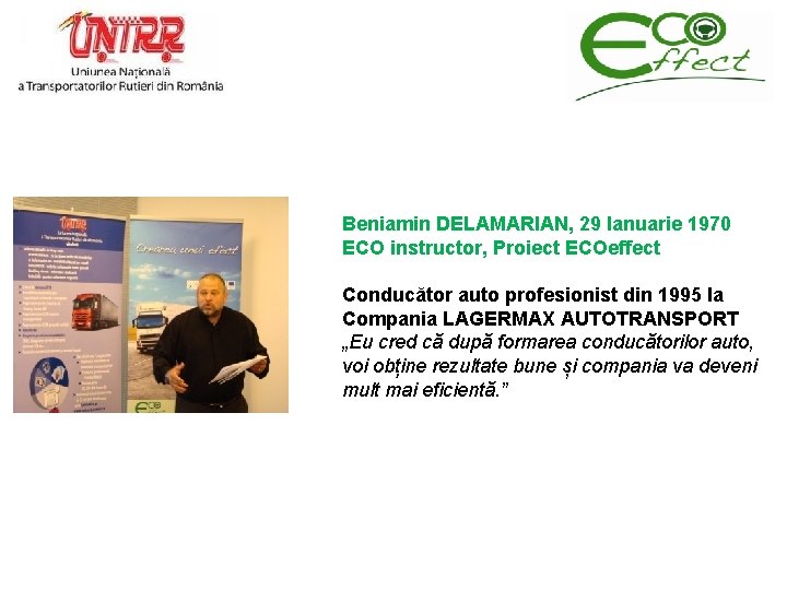 Beniamin DELAMARIAN, 29 Ianuarie 1970 ECO instructor, Proiect ECOeffect Conducător auto profesionist din 1995