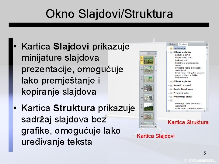 Okno Slajdovi/Struktura • Kartica Slajdovi prikazuje minijature slajdova prezentacije, omogućuje lako premještanje i kopiranje