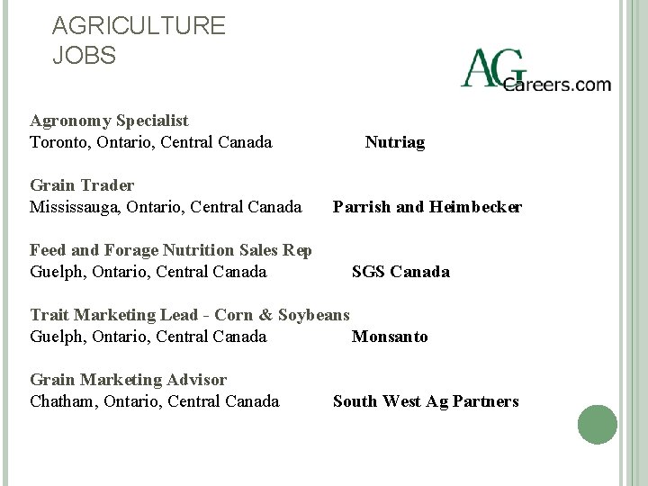AGRICULTURE JOBS Agronomy Specialist Toronto, Ontario, Central Canada Grain Trader Mississauga, Ontario, Central Canada
