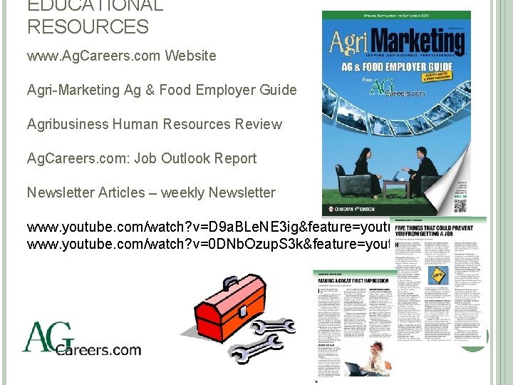 EDUCATIONAL RESOURCES www. Ag. Careers. com Website Agri-Marketing Ag & Food Employer Guide Agribusiness