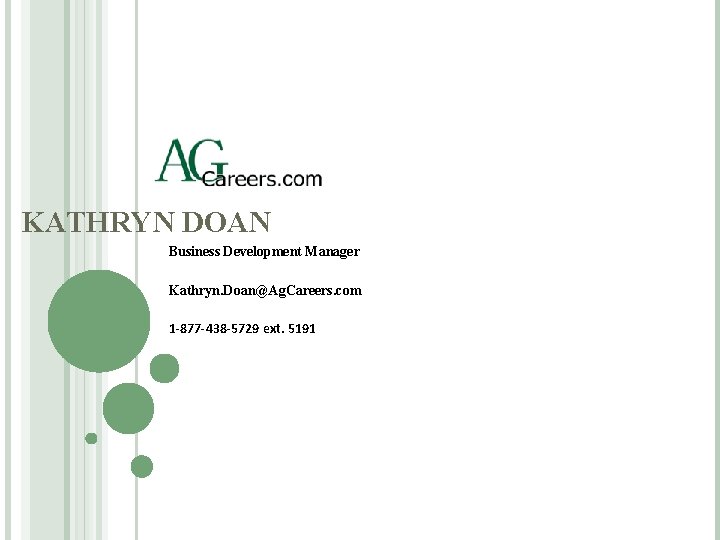 KATHRYN DOAN Business Development Manager Kathryn. Doan@Ag. Careers. com 1 -877 -438 -5729 ext.