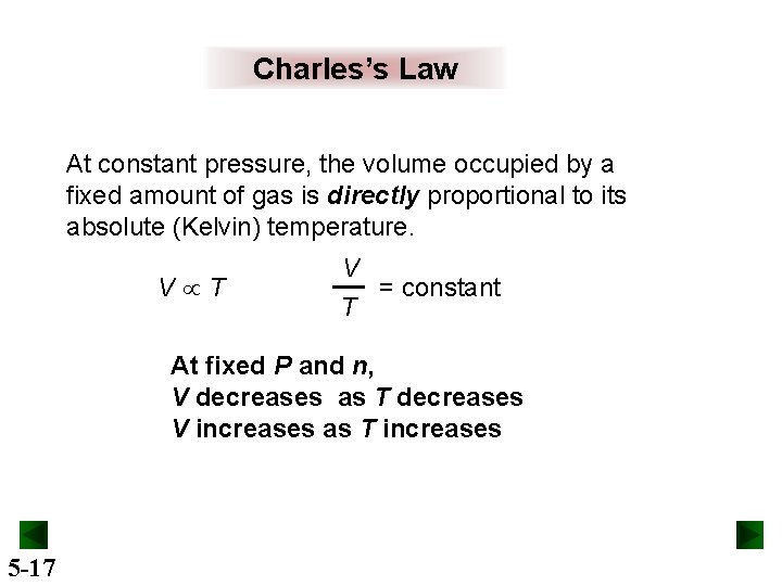 Charles’s Law At constant pressure, the volume occupied by a fixed amount of gas