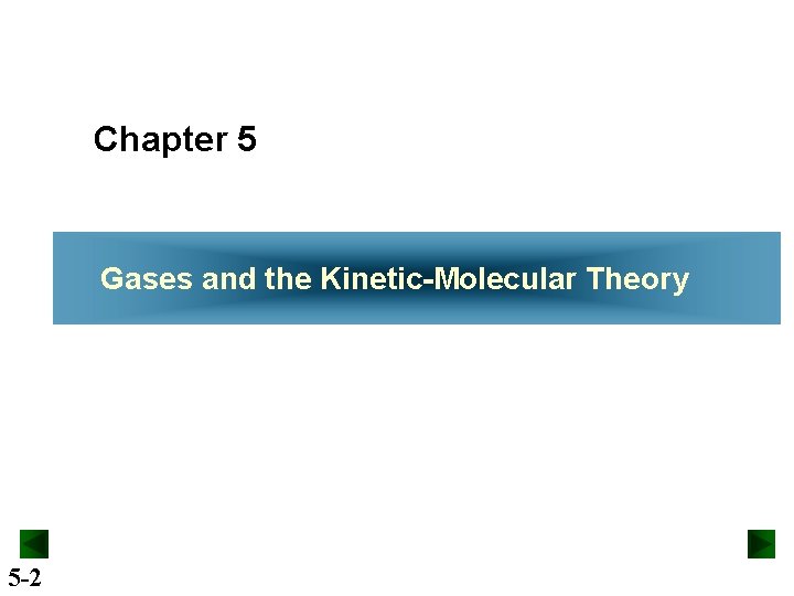 Chapter 5 Gases and the Kinetic-Molecular Theory 5 -2 