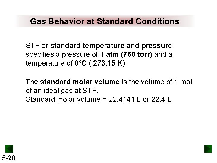 Gas Behavior at Standard Conditions STP or standard temperature and pressure specifies a pressure