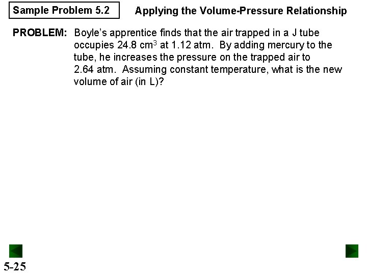 Sample Problem 5. 2 Applying the Volume-Pressure Relationship PROBLEM: Boyle’s apprentice finds that the