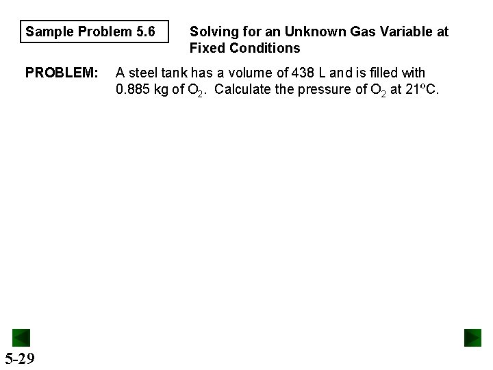 Sample Problem 5. 6 PROBLEM: 5 -29 Solving for an Unknown Gas Variable at