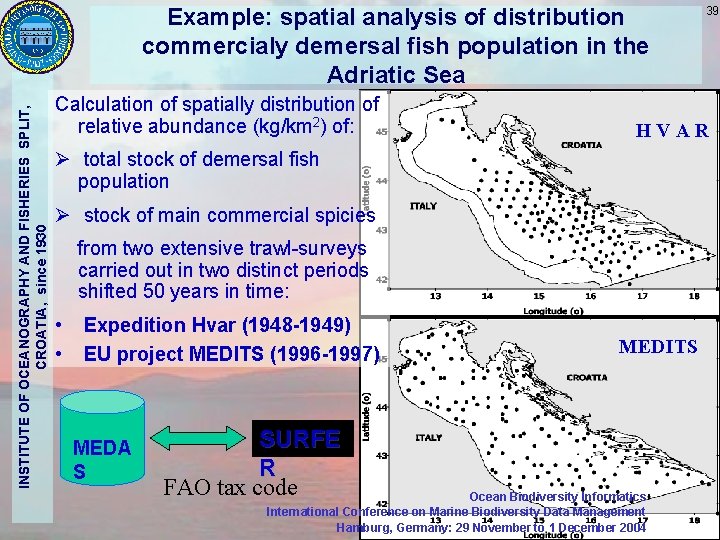 INSTITUTE OF OCEANOGRAPHY AND FISHERIES SPLIT, CROATIA, since 1930 Example: spatial analysis of distribution