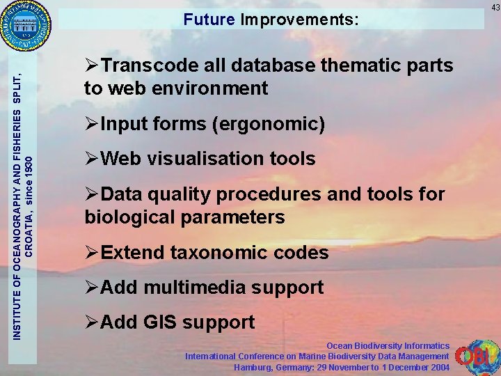 INSTITUTE OF OCEANOGRAPHY AND FISHERIES SPLIT, CROATIA, since 1930 Future Improvements: ØTranscode all database