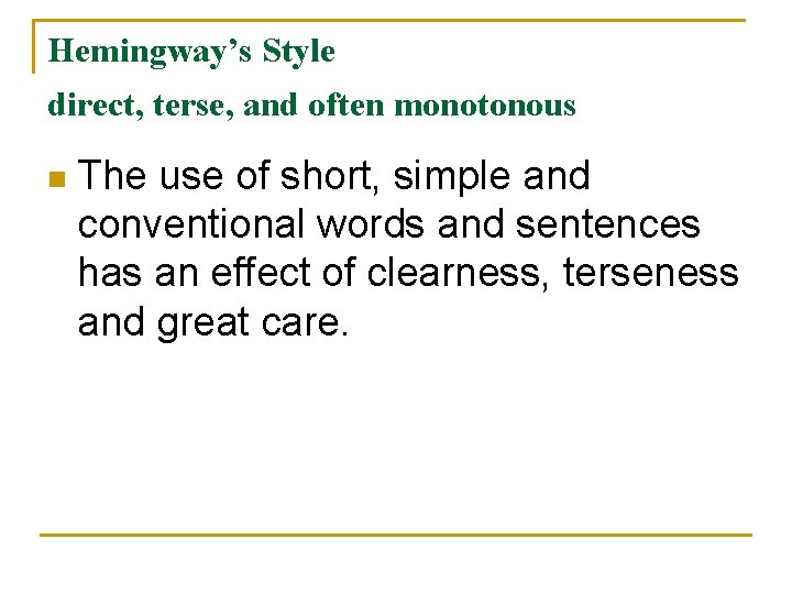 Hemingway’s Style direct, terse, and often monotonous n The use of short, simple and