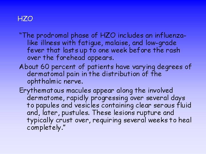 HZO “The prodromal phase of HZO includes an influenzalike illness with fatigue, malaise, and
