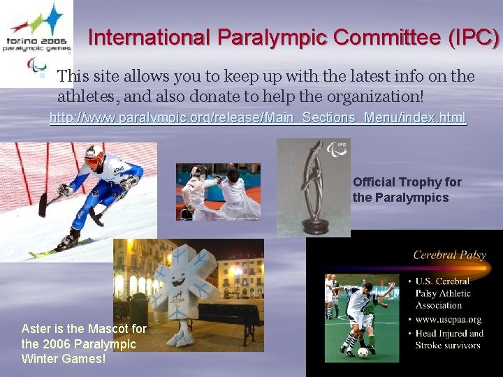 International Paralympic Committee (IPC) § This site allows you to keep up with the