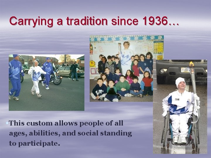 Carrying a tradition since 1936… §This custom allows people of all ages, abilities, and