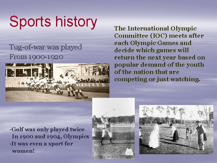 Sports history Tug-of-war was played From 1900 -1920 -Golf was only played twice In