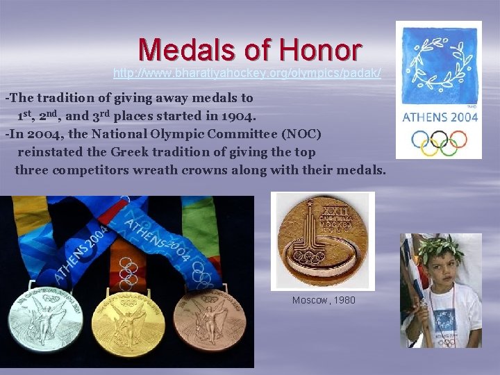 Medals of Honor http: //www. bharatiyahockey. org/olympics/padak/ -The tradition of giving away medals to