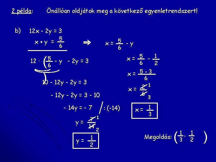2. példa: b) Önállóan oldjátok meg a következő egyenletrendszert! 12 x - 2 y