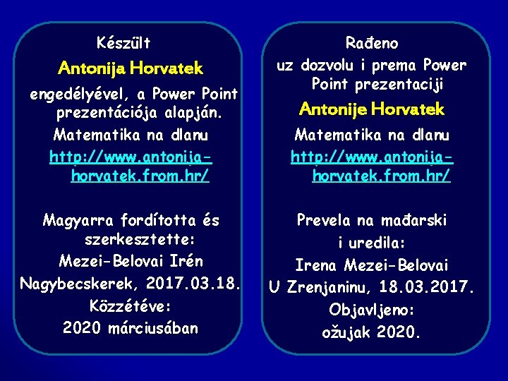 Készült Antonija Horvatek engedélyével, a Power Point prezentációja alapján. Matematika na dlanu http: //www.