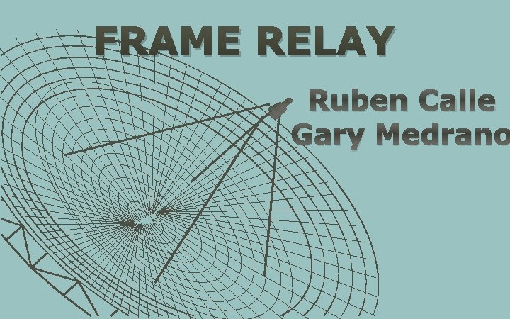 FRAME RELAY Ruben Calle Gary Medrano 