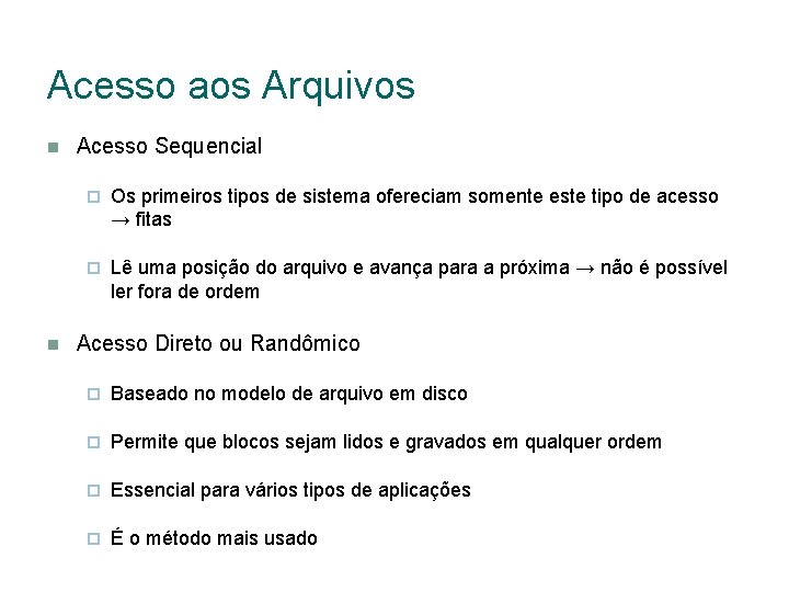 Acesso aos Arquivos Acesso Sequencial Os primeiros tipos de sistema ofereciam somente este tipo