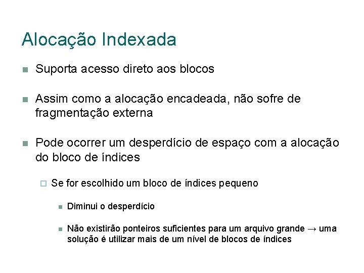 Alocação Indexada Suporta acesso direto aos blocos Assim como a alocação encadeada, não sofre