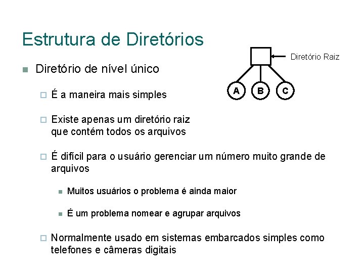 Estrutura de Diretórios Diretório Raiz Diretório de nível único A B C É a