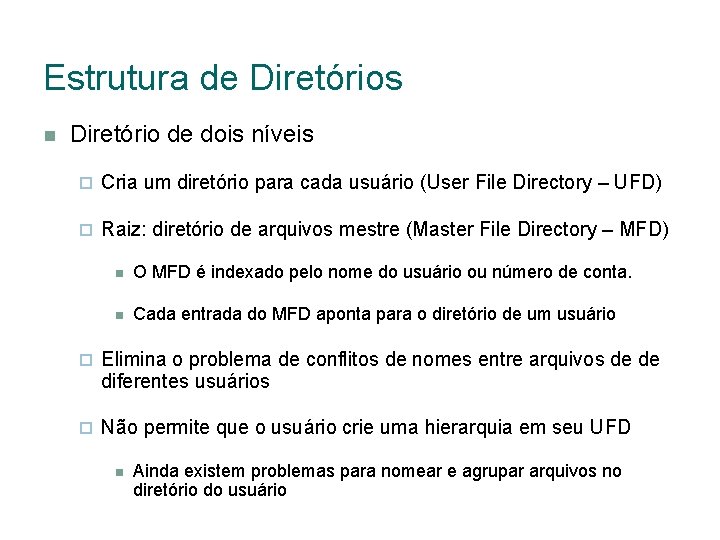 Estrutura de Diretórios Diretório de dois níveis Cria um diretório para cada usuário (User