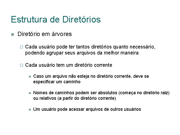 Estrutura de Diretórios Diretório em árvores Cada usuário pode ter tantos diretórios quanto necessário,