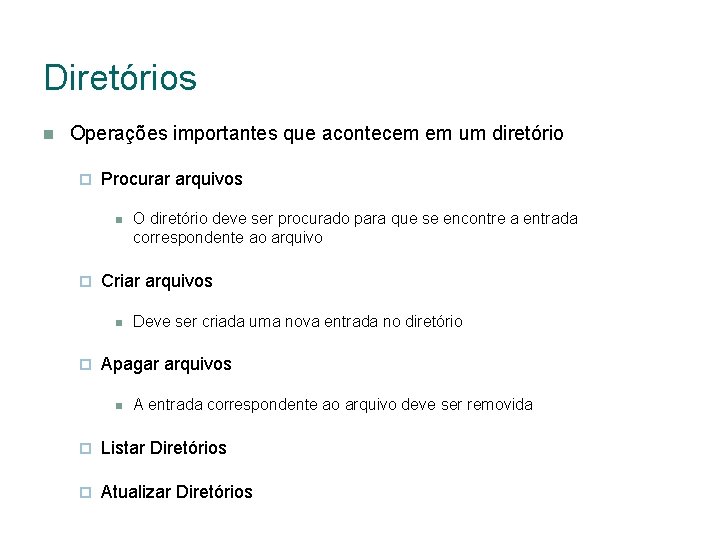 Diretórios Operações importantes que acontecem em um diretório Procurar arquivos Criar arquivos O diretório