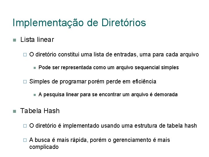 Implementação de Diretórios Lista linear O diretório constitui uma lista de entradas, uma para