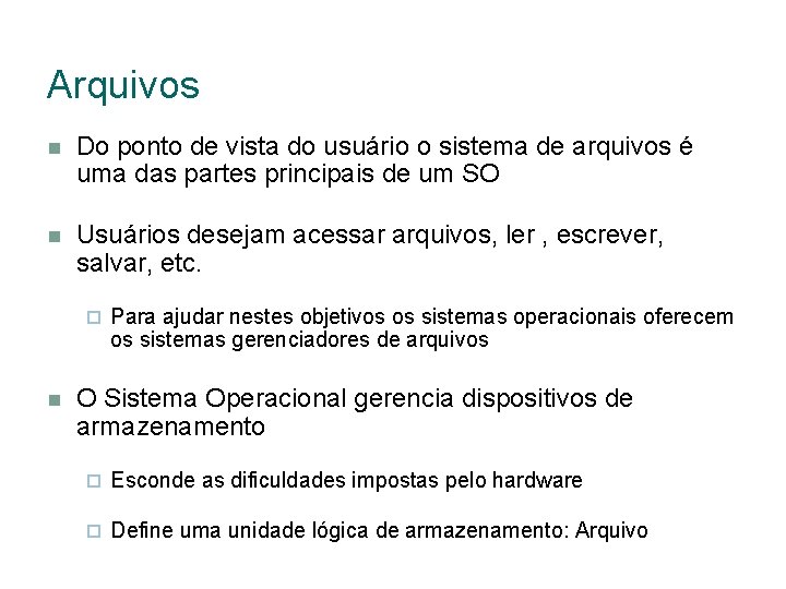 Arquivos Do ponto de vista do usuário o sistema de arquivos é uma das