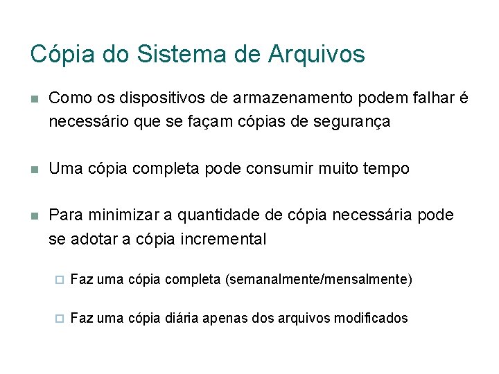 Cópia do Sistema de Arquivos Como os dispositivos de armazenamento podem falhar é necessário