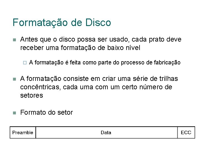 Formatação de Disco Antes que o disco possa ser usado, cada prato deve receber