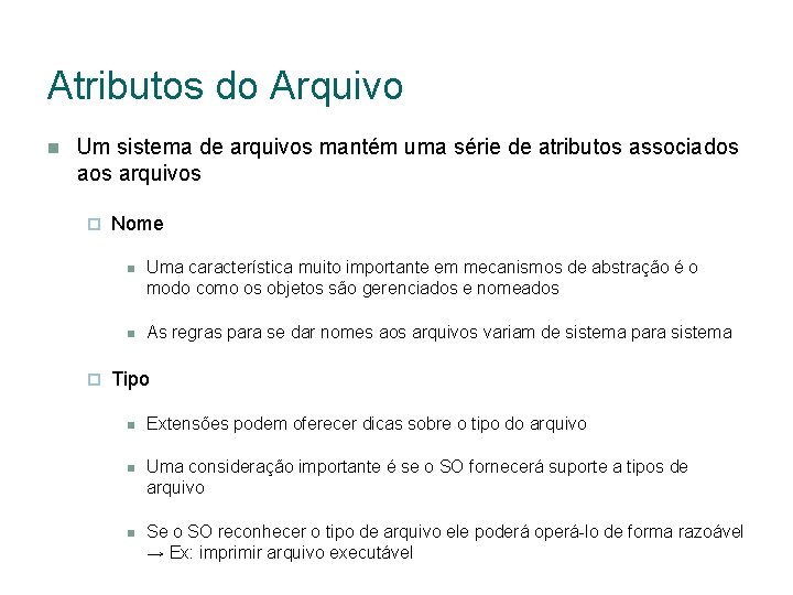 Atributos do Arquivo Um sistema de arquivos mantém uma série de atributos associados arquivos