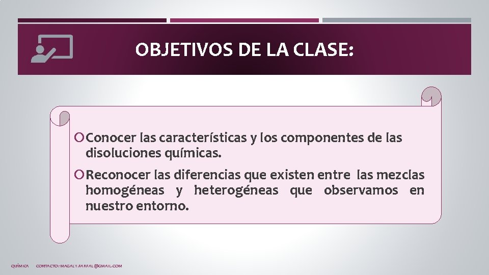 OBJETIVOS DE LA CLASE: Conocer las características y los componentes de las disoluciones químicas.