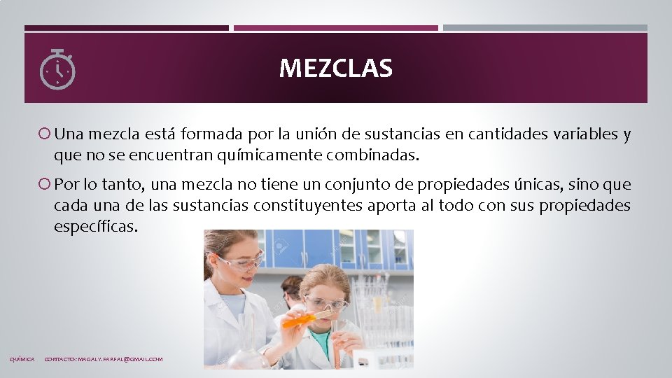 MEZCLAS Una mezcla está formada por la unión de sustancias en cantidades variables y