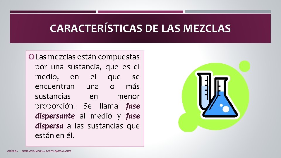 CARACTERÍSTICAS DE LAS MEZCLAS Las mezclas están compuestas por una sustancia, que es el