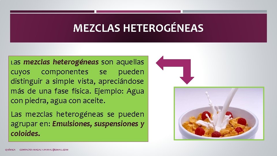 MEZCLAS HETEROGÉNEAS Las mezclas heterogéneas son aquellas cuyos componentes se pueden distinguir a simple