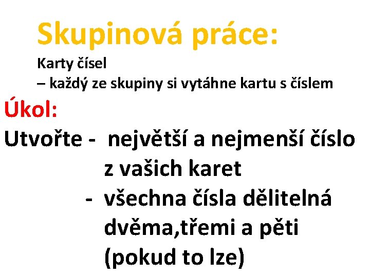 Skupinová práce: Karty čísel – každý ze skupiny si vytáhne kartu s číslem Úkol: