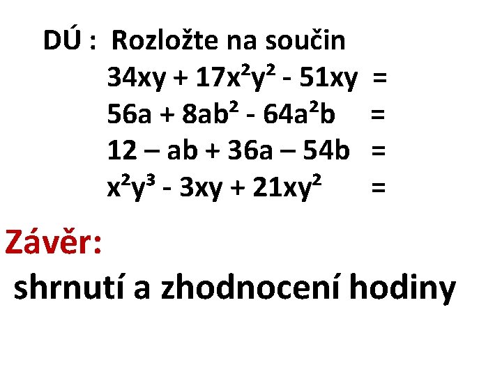 DÚ : Rozložte na součin 34 xy + 17 x²y² - 51 xy 56