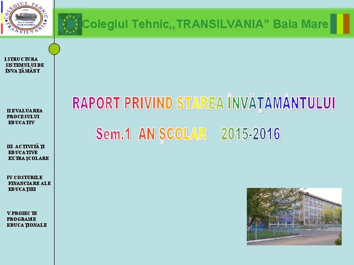  I. STRUCTURA SISTEMULUI DE ÎNVAŢĂMĂNT II. EVALUAREA PROCESULUI EDUCATIV III. ACTIVITĂŢI EDUCATIVE EXTRAŞCOLARE