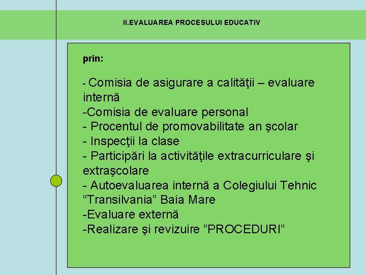 II. EVALUAREA PROCESULUI EDUCATIV prin: - Comisia de asigurare a calităţii – evaluare internă