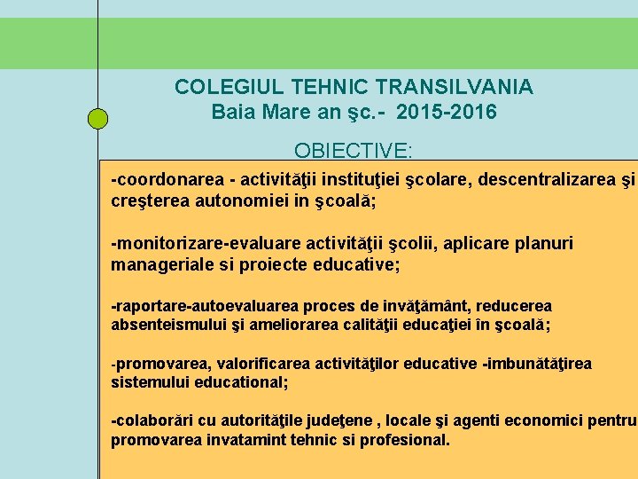 COLEGIUL TEHNIC TRANSILVANIA Baia Mare an şc. - 2015 -2016 OBIECTIVE: -coordonarea - activităţii