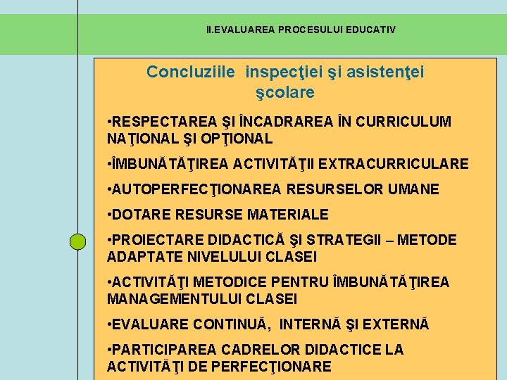 II. EVALUAREA PROCESULUI EDUCATIV Concluziile inspecţiei şi asistenţei şcolare • RESPECTAREA ŞI ÎNCADRAREA ÎN