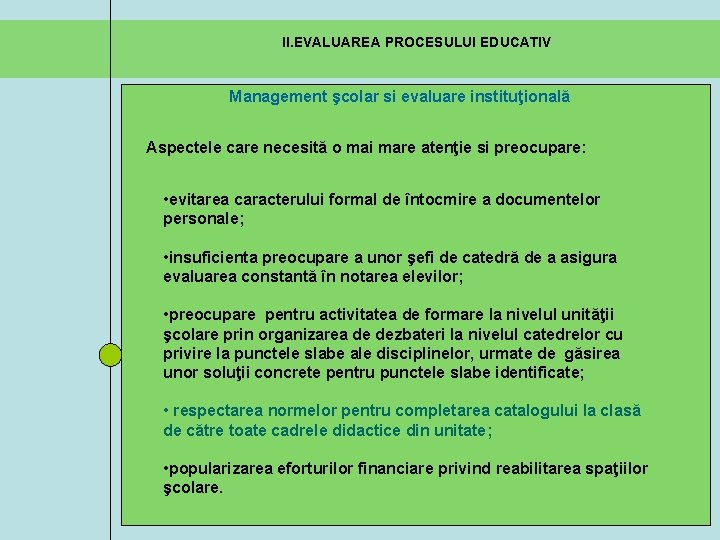 II. EVALUAREA PROCESULUI EDUCATIV Management şcolar si evaluare instituţională Aspectele care necesită o mai