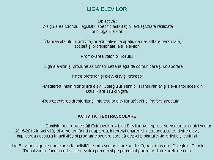 LIGA ELEVILOR Obiective : -Asigurarea cadrului legislativ specific activităţilor extraşcolare realizate prin Liga Elevilor.