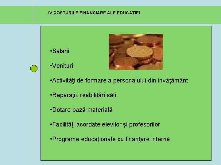 IV. COSTURILE FINANCIARE ALE EDUCATIEI • Salarii • Venituri • Activităţi de formare a