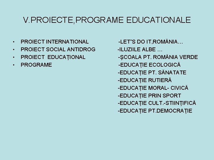 V. PROIECTE, PROGRAME EDUCATIONALE • PROIECT INTERNATIONAL -LET”S DO IT, ROMĂNIA… • PROIECT SOCIAL