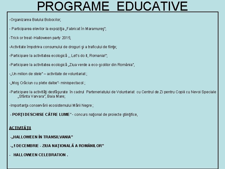 PROGRAME EDUCATIVE -Organizarea Balului Bobocilor; - Participarea elevilor la expoziţia „Fabricat în Maramureş”; -Trick