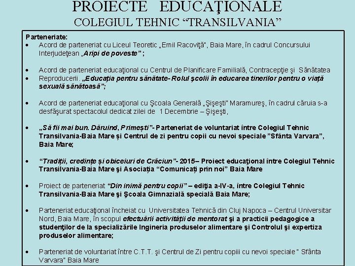 PROIECTE EDUCAŢIONALE COLEGIUL TEHNIC “TRANSILVANIA” Parteneriate: Acord de parteneriat cu Liceul Teoretic „Emil Racoviţă”,