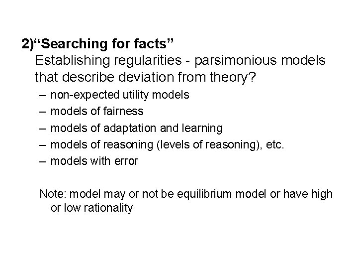 2)“Searching for facts” Establishing regularities - parsimonious models that describe deviation from theory? –